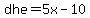 dhe=5x-10+
