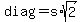 diag+=+s%2Asqrt%282%29
