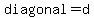 diagonal=d