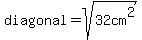 diagonal=sqrt%2832cm%5E2%29