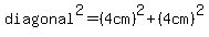 diagonal%5E2=%284cm%29%5E2%2B%284cm%29%5E2