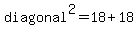 diagonal%5E2=+18%2B18