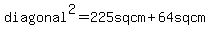 diagonal%5E2=225sqcm%2B64sqcm