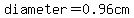 diameter=0.96cm