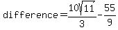 difference=10sqrt%2811%29%2F3-55%2F9