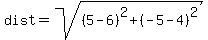 dist+=+sqrt%28+%285-6%29%5E2%2B%28-5-4%29%5E2%29+