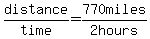distance%2Ftime+=+770+miles%2F2+hours