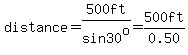 distance=500ft%2Fsin30%5Eo=500ft%2F0.50