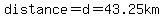 distance=d=43.25km