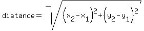 distance+=+sqrt%28%28x%5B2%5D-x%5B1%5D%29%5E2%2B%28y%5B2%5D-y%5B1%5D%29%5E2%29