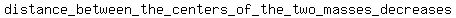 distance_+between_+the+_centers_+of+_the_+two_+masses_+decreases
