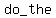 do_the