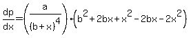 dp%2Fdx=%28a%2F%28b%2Bx%29%5E4%29%28b%5E2%2B2bx%2Bx%5E2-2bx-2x%5E2%29