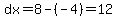 dx=8-%28-4%29=12