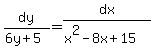 dy%2F%286y%2B5%29+=+dx%2F%28x%5E2-8x%2B15%29