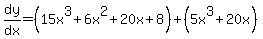 dy%2Fdx=%2815x%5E3%2B6x%5E2%2B20x%2B8%29%2B%285x%5E3%2B20x%29