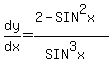 dy%2Fdx=%282-SIN%5E2x%29%2F%28SIN%5E3x%29