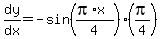 dy%2Fdx=-sin%28%28pi%2Ax%29%2F4%29%2A%28pi%2F4%29