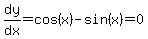 dy%2Fdx=cos%28x%29-sin%28x%29=0