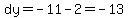 dy=-11-2=-13