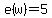 e%28w%29=5