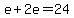 e%2B2e=24