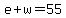e%2Bw=55