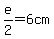 e%2F2=6cm