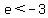 e%3C-3