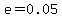 e=0.05