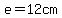 e=12cm