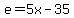 e=5x-35