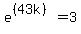 e%5E%28%2843k%29%29+=+3