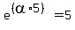 \"e%5E%28%28alpha%2A5%29%29=5\"