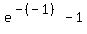 e%5E%28-%28-1%29%29+-+1