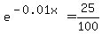e%5E%28-0.01x%29=25%2F100