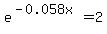 e%5E%28-0.058x%29=2