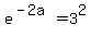 e%5E%28-2a%29=3%5E2