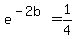 e%5E%28-2b%29=1%2F4