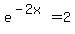 e%5E%28-2x%29=2