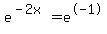 e%5E%28-2x%29+=+e%5E-1