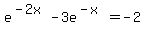 e%5E%28-2x%29+-+3e%5E%28-x%29+=+-2