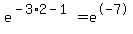 e%5E%28-3%2A2-1%29+=+e%5E-7+