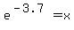 e%5E%28-3.7%29+=+x