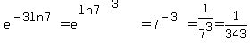 e%5E%28-3ln7%29+=+e%5E%28ln7%5E%28-3%29%29+=+7%5E%28-3%29+=+1%2F7%5E3+=+1%2F343