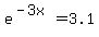 e%5E%28-3x%29=3.1