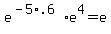 e%5E%28-5%2A.6%29%2Ae%5E4=e
