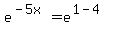 e%5E%28-5x%29=e%5E%281-4%29