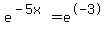 e%5E%28-5x%29=e%5E-3