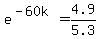 e%5E%28-60k%29=4.9%2F5.3